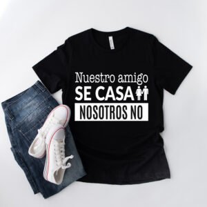 Camisa Negra «Nuestro Amigo se casa, nosotros no»