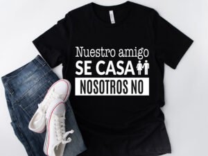 Camisa Negra «Nuestro Amigo se casa, nosotros no»